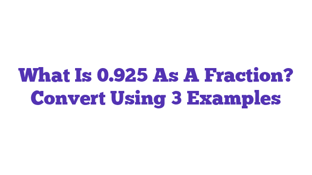 What Is 0.925 As A Fraction? Convert Using 3 Examples